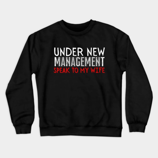 Under New Management speak to my wife, New Husband Crewneck Sweatshirt by Magnificent Butterfly